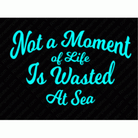 Not a moment of Life is Wasted at Sea Download EPS SVG