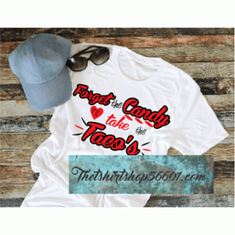 Forget the Candy ill take the Tacos Printable Sublimation Design