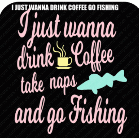 I just wanna drink Coffee go fishing Download EPS SVG