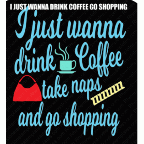 I just wanna drink Coffee go Shopping Download EPS SVG